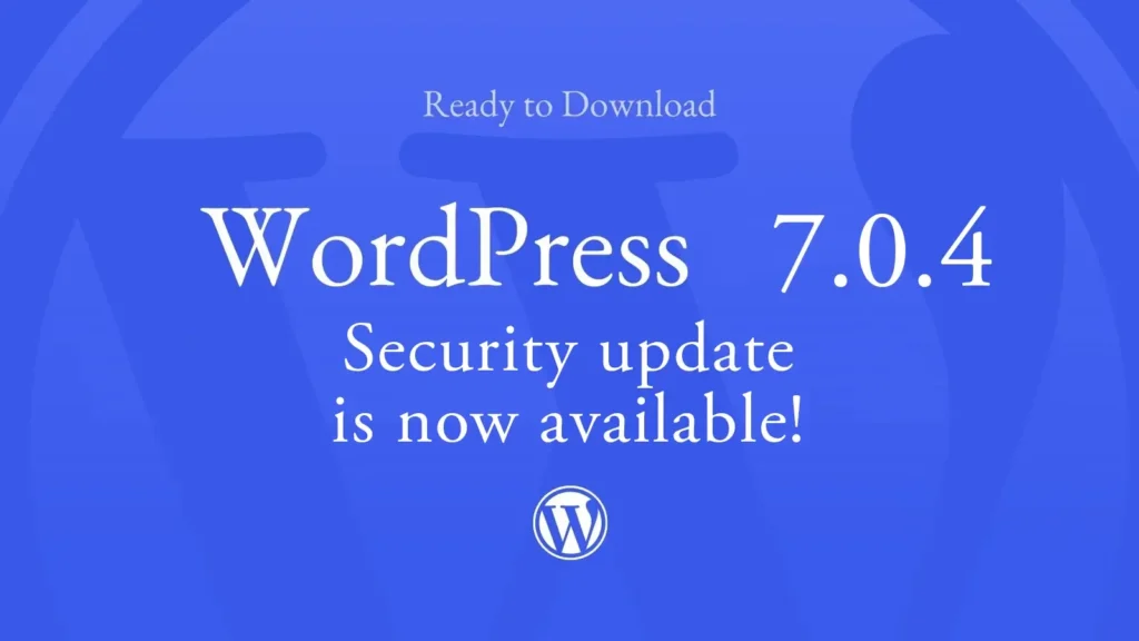 WordPress 7.0.4 Security update is now available!